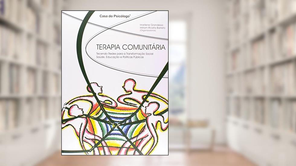 Terapia Comunitária: Tecendo Redes Para a Transformação Social - Saúde, Educação e Políticas Públicas, do autor Associação Brasileira de Terapia Comunitária