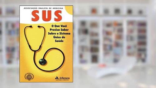 Capa de SUS - O que Você Precisa Saber Sobre o Sistema Único de Saúde, do autor Associação Paulista de Medicina