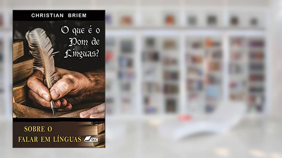 O que é o dom de línguas?: Sobre o falar em línguas, do autor Christian Briem; DLC - Depósito de Literatura Cristã Associação Boa Semente