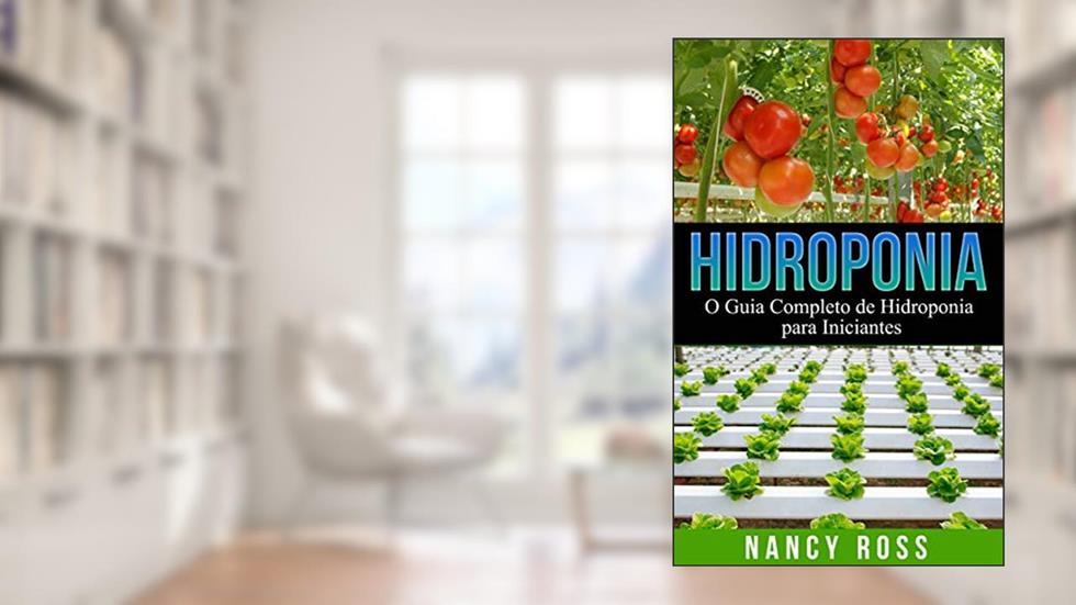 Hidroponia: O Guia Completo de Hidroponia para Iniciantes, do autor Nancy Ross