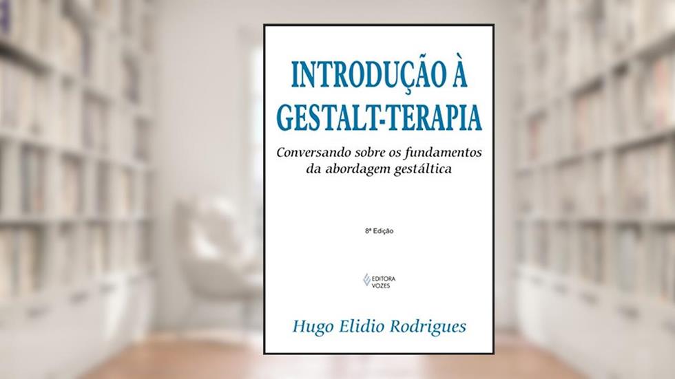 Introdução à Gestalt-terapia: Conversando sobre os fundamentos da abordagem gestáltica, do autor Hugo Elidio Rodrigues