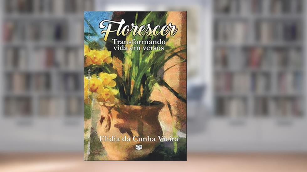 Florescer: Transformando vida em versos, do autor Elidia da Cunha Vieira