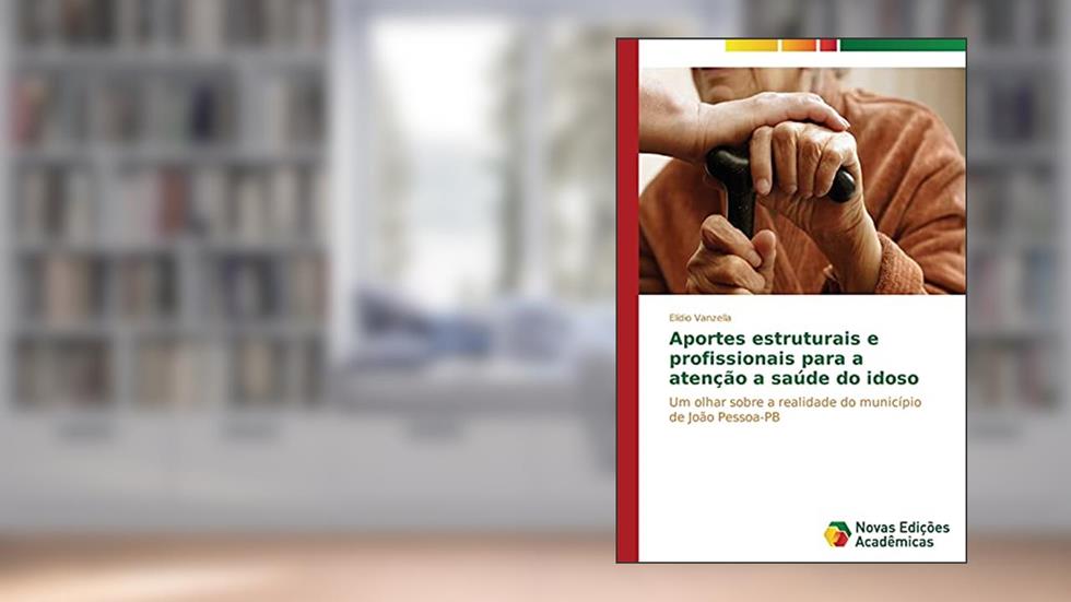 Aportes estruturais e profissionais para a atenção a saúde do idoso: Um olhar sobre a realidade do município de João Pessoa-PB, do autor Vanzella Elídio