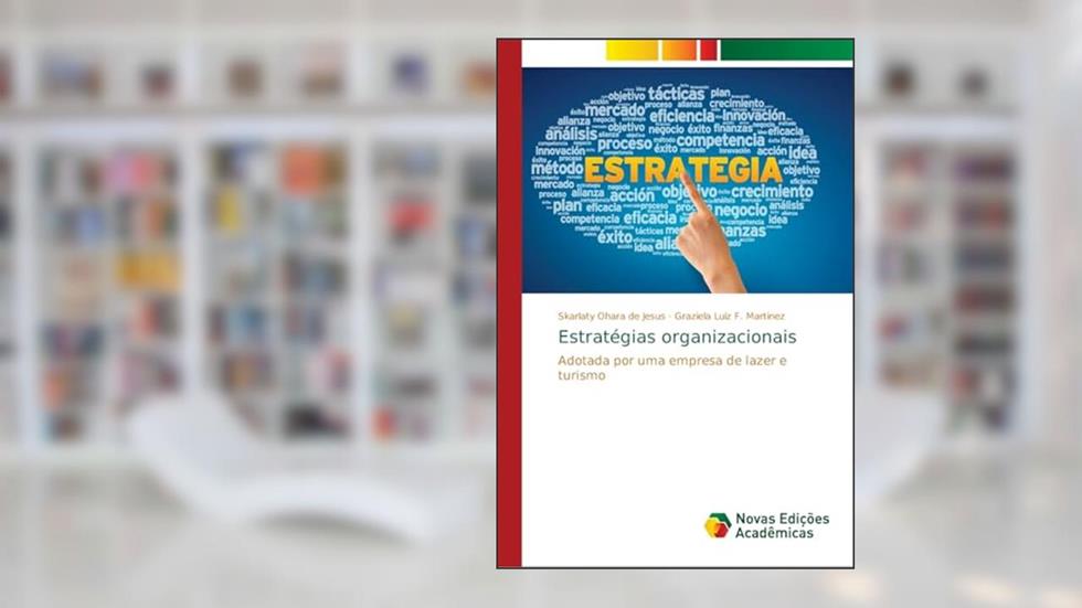 Estratégias organizacionais: Adotada por uma empresa de lazer e turismo, do autor Skarlaty Ohara de Jesus; Graziela Luiz F. Martinez