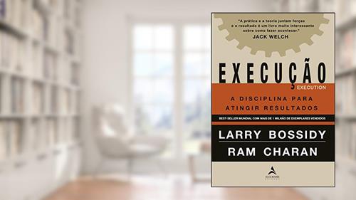 Capa de Execução: a Disciplina Para Atingir Resultados, do autor Larry Bossidy; Ram Charan