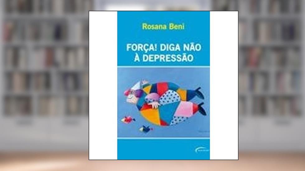 Força! Diga não à Depressão, do autor Rosana Beni