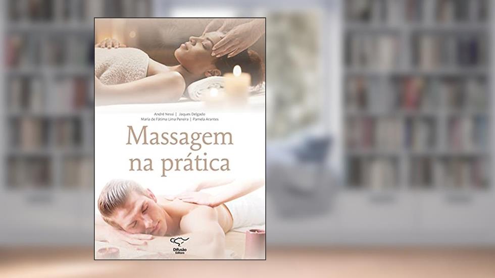 Massagem na Prática, do autor André Nessi; Jaques Delgado; Maria de Fátima Lima Pereira; Pamela Arantes