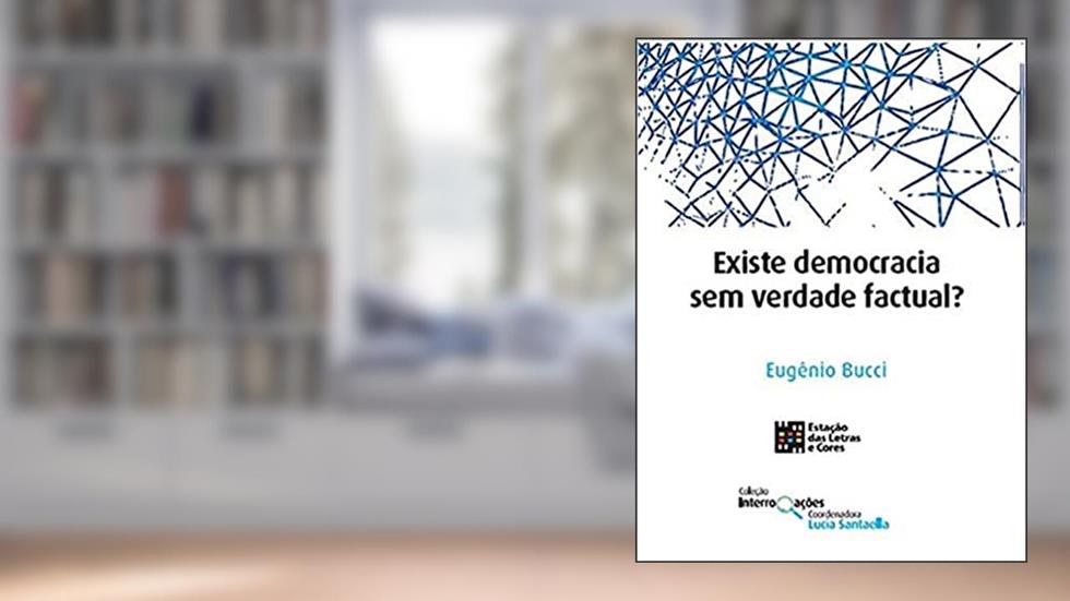 Existe Democracia sem Verdade Factual?, do autor Eugênio Bucci