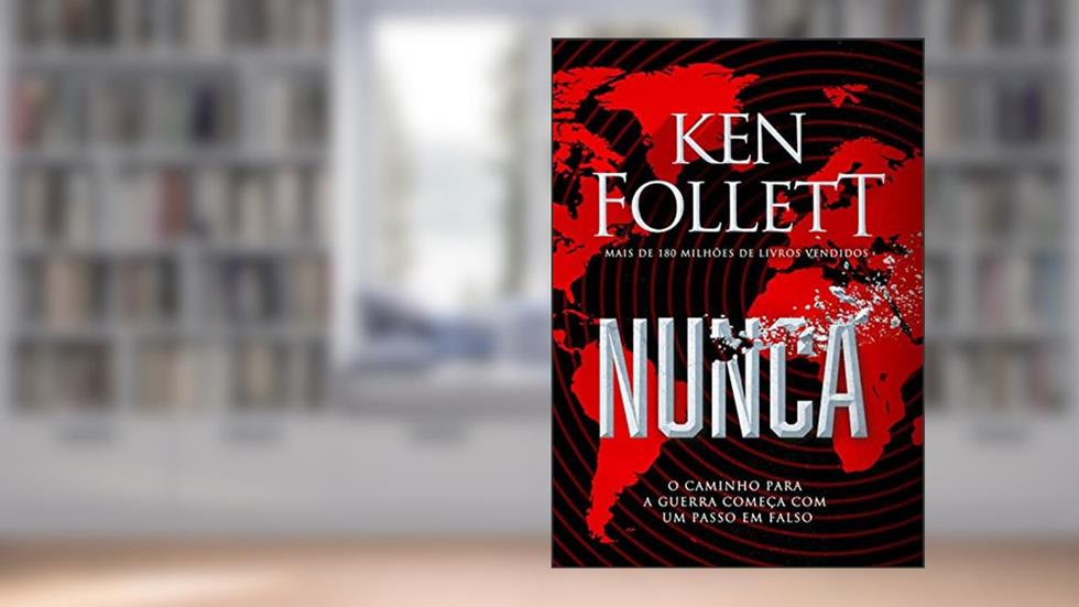 Nunca: O caminho para a guerra começa com um passo em falso, do autor Ken Follett