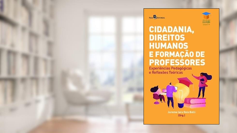 Cidadania, Direitos Humanos e Formação de Professores: Experiências Pedagógicas em Sala e Reflexões Teóricas, do autor Jurema Iara Reis Belli