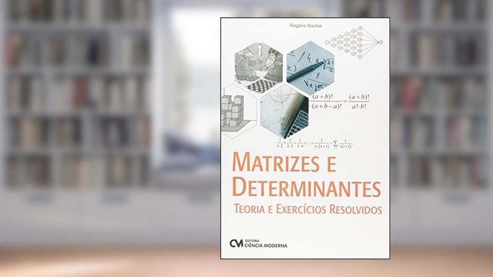 Matrizes e Determinantes. Teoria e Exercícios Resolvidos, do autor Rogério Bastos Pimentel Pereira