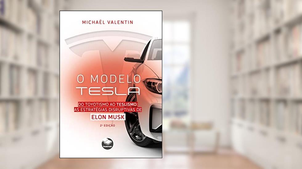 O Modelo Tesla: Do toyotismo ao teslismo: as estratégias disruptivas de Elon Musk, do autor Michäel Valentin