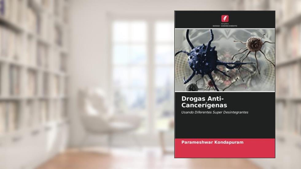 Drogas Anti-Cancerígenas: Usando Diferentes Super Desintegrantes, do autor Parameshwar Kondapuram