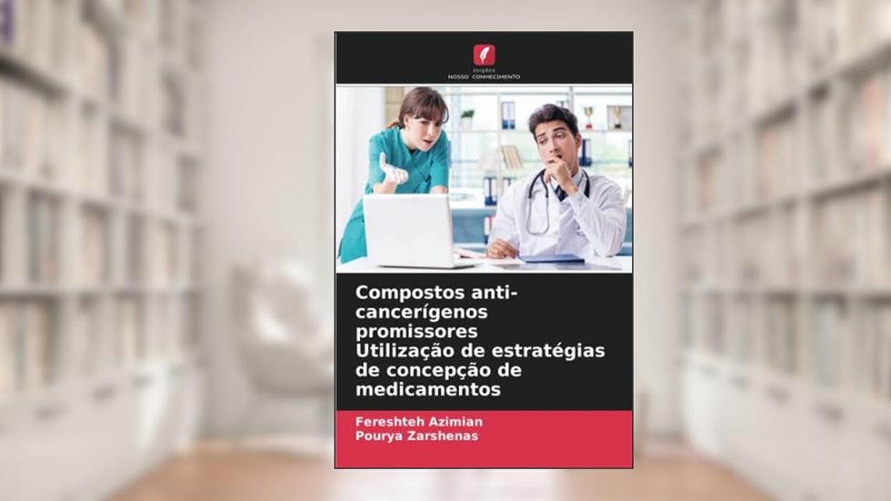 Compostos anti-cancerígenos promissores Utilização de estratégias de concepção de medicamentos (Portuguese Edition), do autor Fereshteh Azimian; Pourya Zarshenas