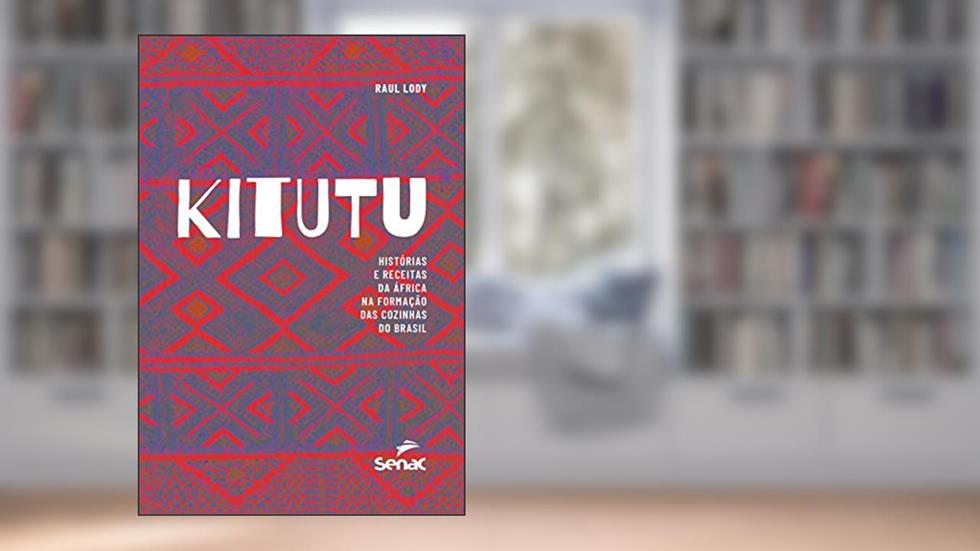 Kitutu: histórias e receitas da África na formação das cozinhas do Brasil, do autor Raul Lody