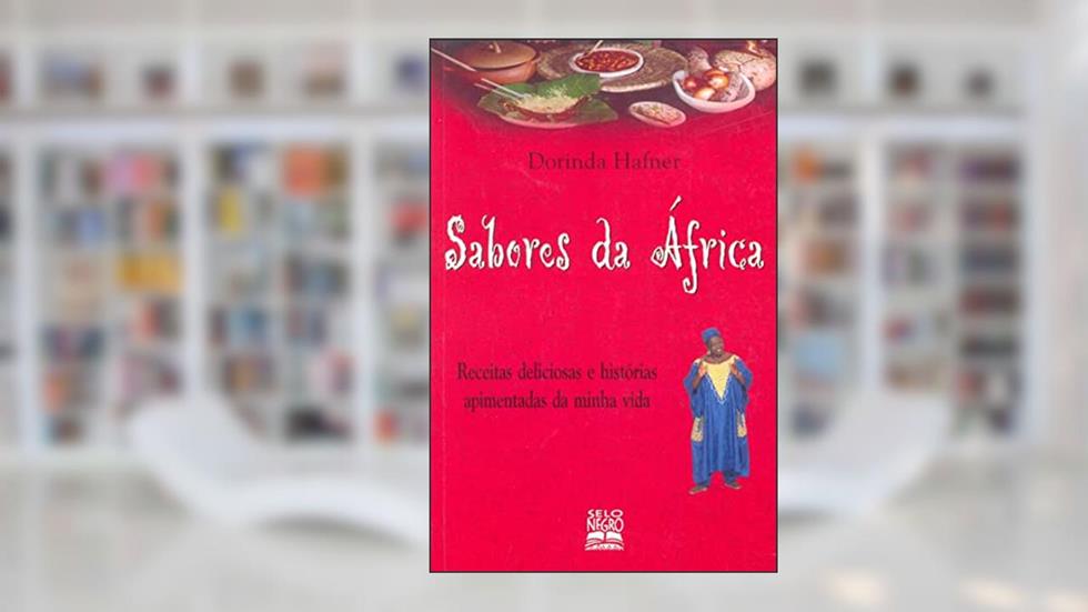 Sabores da África: receitas deliciosas e histórias apimentadas da minha vida, do autor Dorinda Hafner