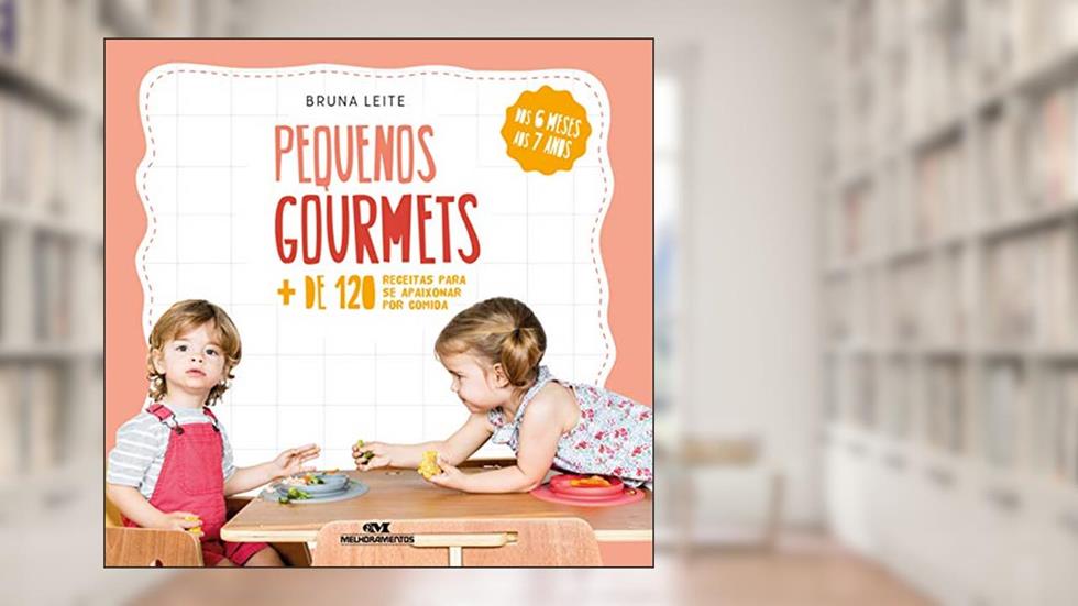 Pequenos Gourmets: Mais de 120 receitas para se apaixonar por comida, do autor Bruna Leite