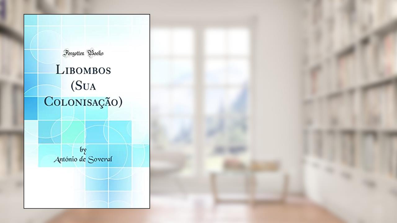 Libombos (Sua Colonisação) (Classic Reprint), do autor António de Soveral