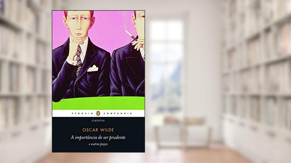A importância de ser prudente e outras peças, do autor Oscar Wilde