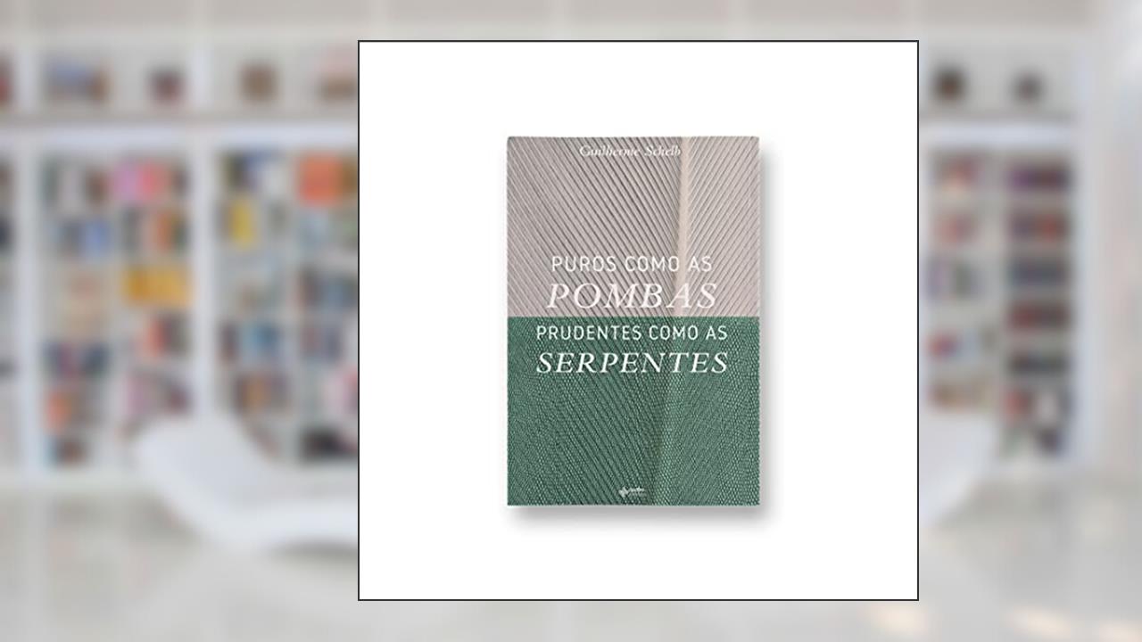 Puros Como as Pombas Prudentes Como as Serpentes, do autor Guilherme Schelb