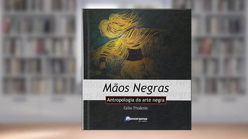 Capa de Mãos NegrasAntropologia de Arte Negra, do autor Celso Prudente