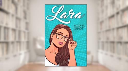 Capa de Lara: Uma menina comum, do autor Nathália Laryssa do Amaral; Nathália Laryssa do Amaral