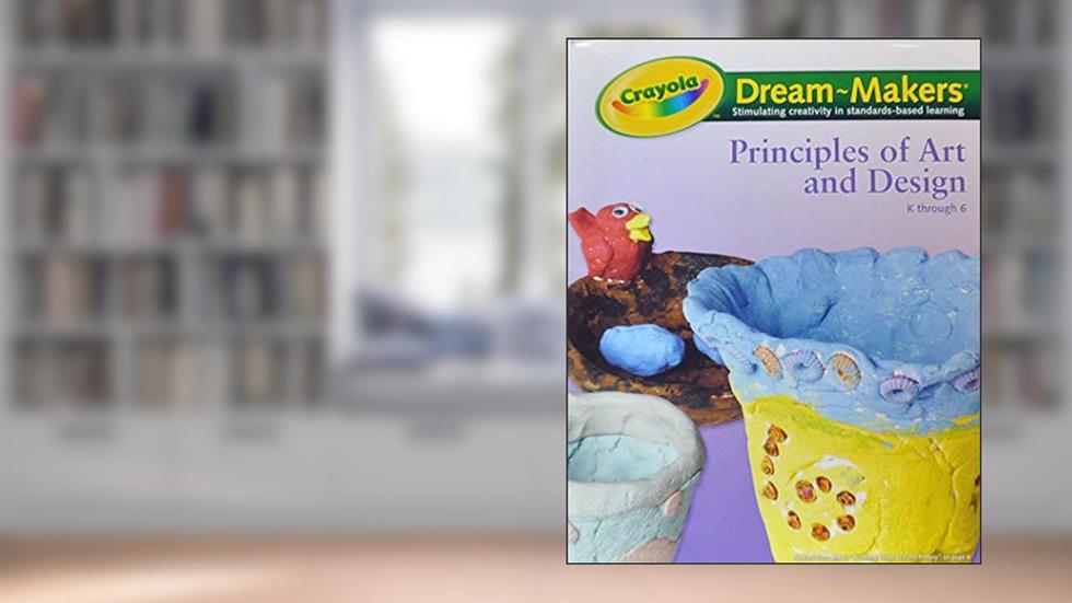 Crayola Dream-Makers Principles of Art and Design Guide, do autor Crayola
