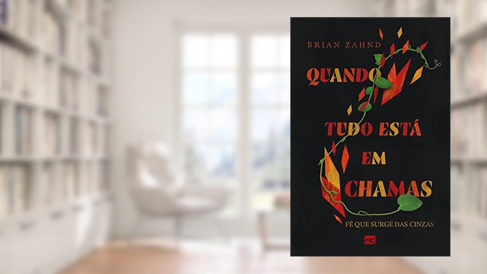 Quando tudo está em chamas: Fé que surge das cinzas, do autor Brian Zahnd