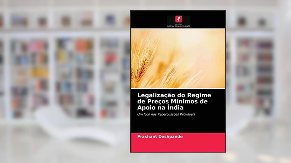 Legalização do Regime de Preços Mínimos de Apoio na Índia: Um foco nas Repercussões Prováveis, do autor Prashant Deshpande