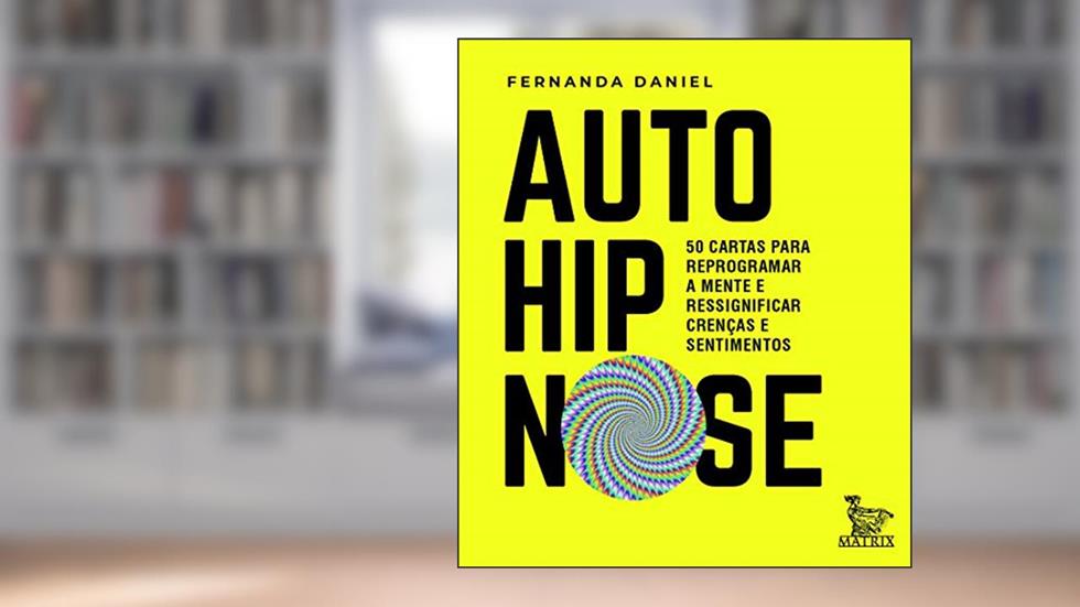 Auto-hipnose: 50 cartas para reprogramar a mente e ressignificar crenças e sentimentos, do autor Fernanda Daniel