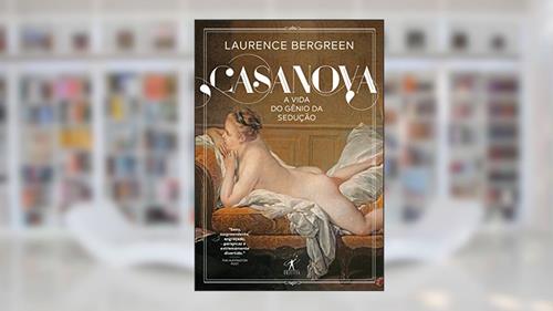 Capa de Casanova: A vida de um gênio sedutor, do autor Laurence Bergreen