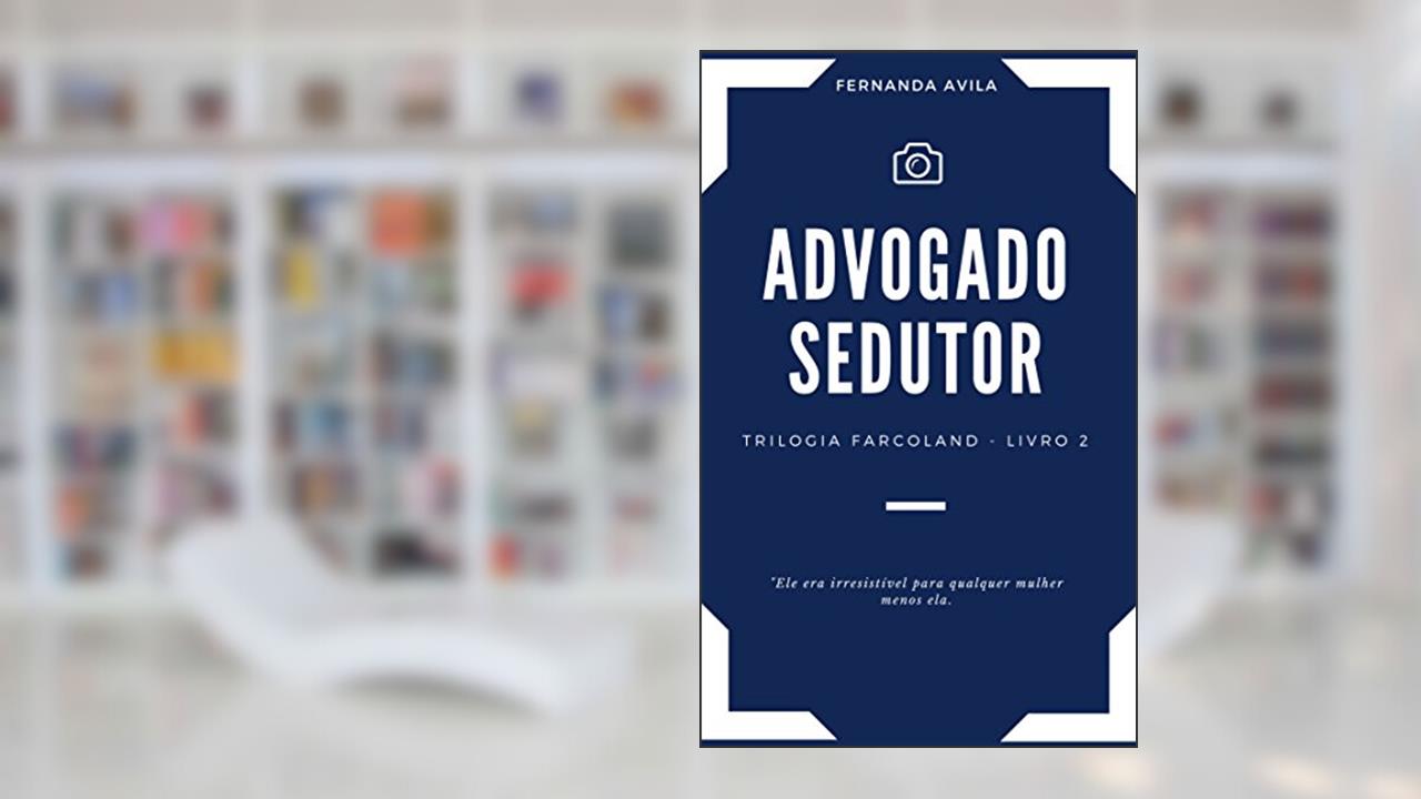 Advogado Sedutor: Livro 2 da Trilogia Farcoland, do autor Fernanda Avila
