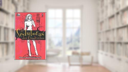 Capa de As Sedutoras dos Quadrinhos, do autor Lucchetti Marco Aurélio