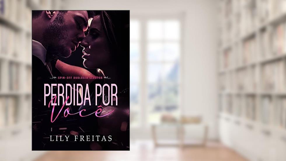 Perdida por Você: Spin-off da Duologia Sedutor, do autor Lily Freitas