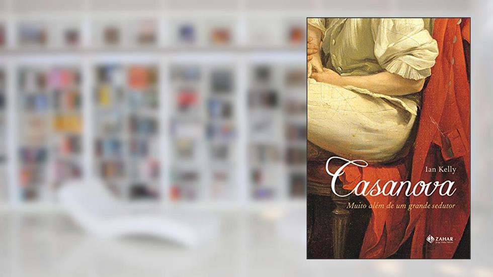 Casanova. Muito Além De Um Grande Sedutor, do autor Ian Kelly