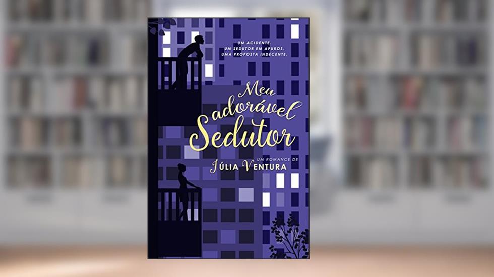 Meu adorável sedutor: Um acidente. Um sedutor em apuros. Uma proposta indecente., do autor Júlia Ventura