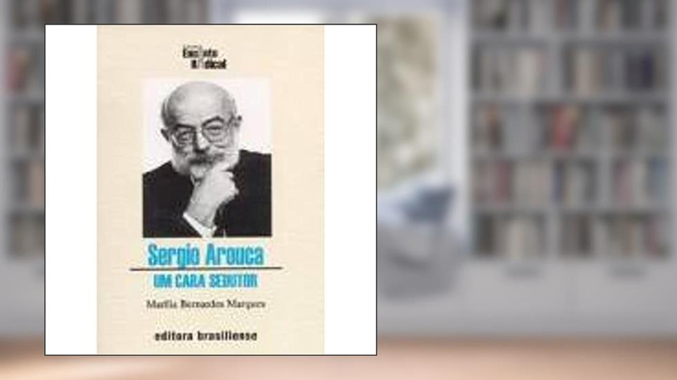 Sérgio Arouca. Um Cara Sedutor, do autor Marília Bernardes Marques