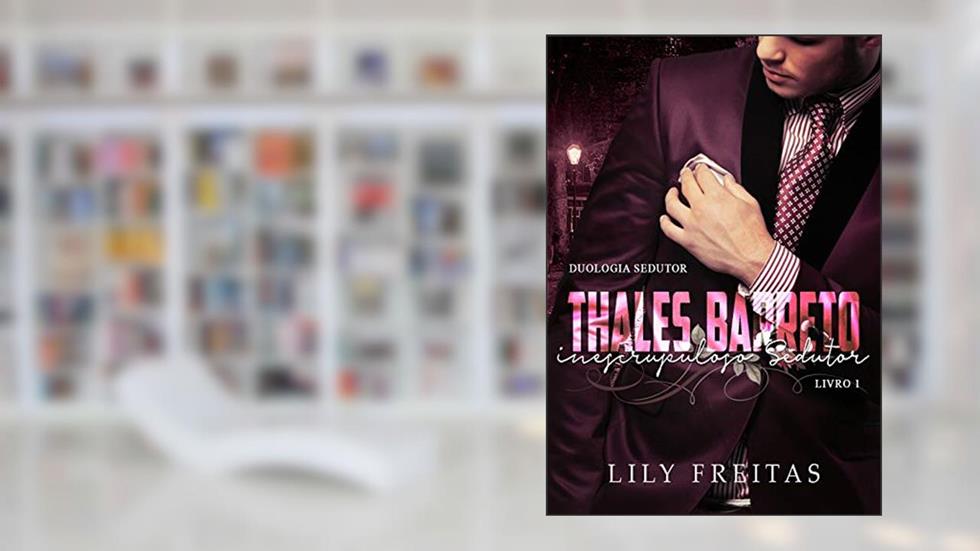 Thales Barreto - Inescrupuloso Sedutor: Duologia Sedutor - Livro I, do autor Lily Freitas