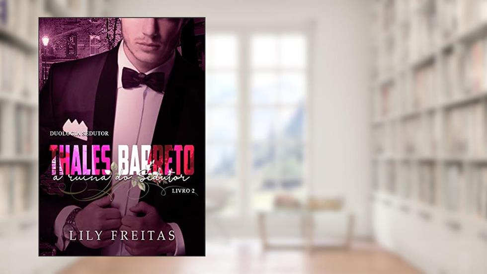 Thales Barreto - A Ruína do Sedutor: Duologia Sedutor - Livro II, do autor Lily Freitas