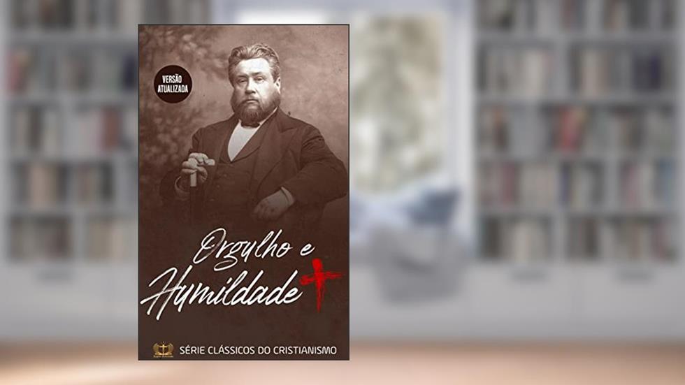 Orgulho e Humildade, do autor C.H. Spurgeon; C.H Spurgeon