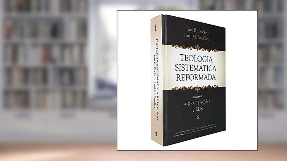 Teologia Sistemática Reformada - Volume 1, do autor Joel R. Beeke