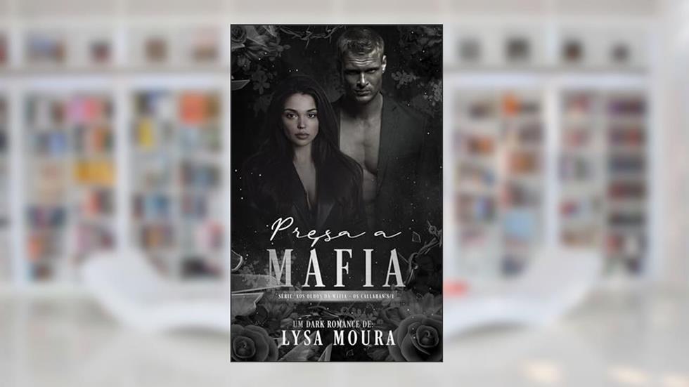 Presa a Máfia : Série aos olhos da Máfia, livro 1 (Aos Olhos da Máfia - Os Callahan's), do autor Lysa Moura