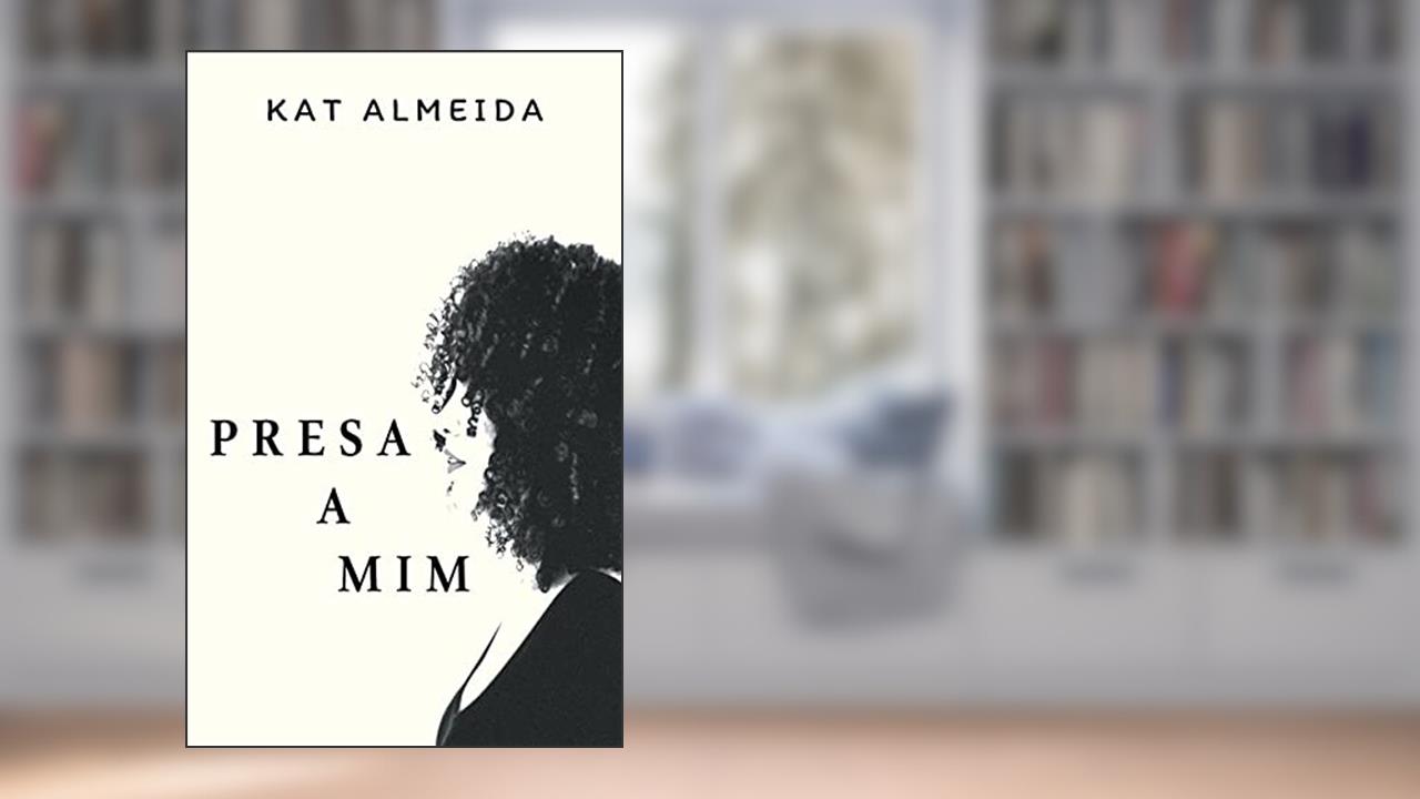 Presa a Mim, do autor Kat Almeida