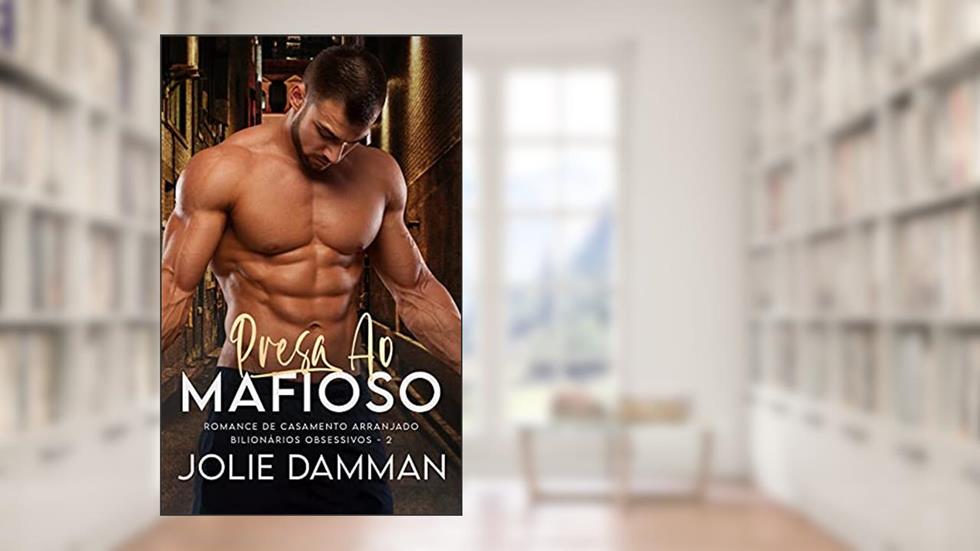 Presa ao Mafioso: Romance de Casamento Arranjado (Bilionários Obsessivos Livro 2), do autor Jolie Damman