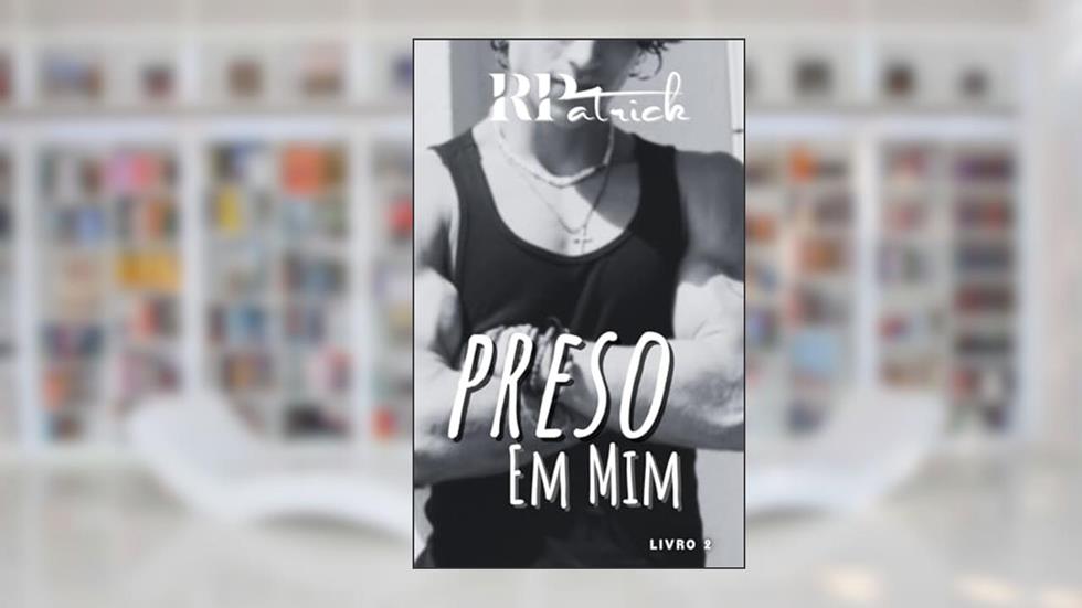 Preso em Mim - Livro 2, do autor R. Patrick