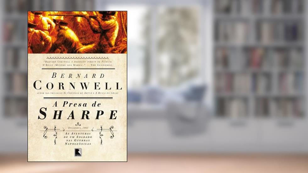 A presa de Sharpe - As aventuras de um soldado nas Guerras Napoleônicas, do autor Bernard Cornwell
