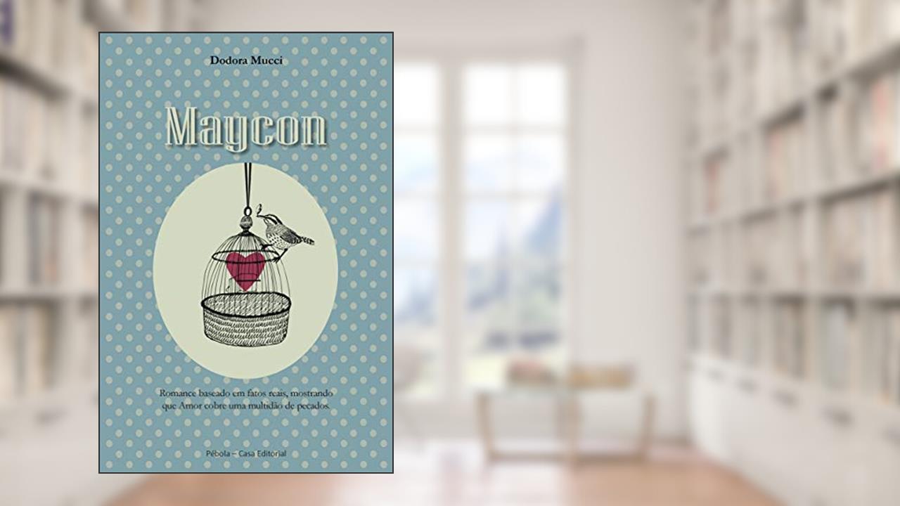 Maycon: Romance baseado em fatos reais, provando que o Amor cobre uma multidão de pecados., do autor Dodora Mucci