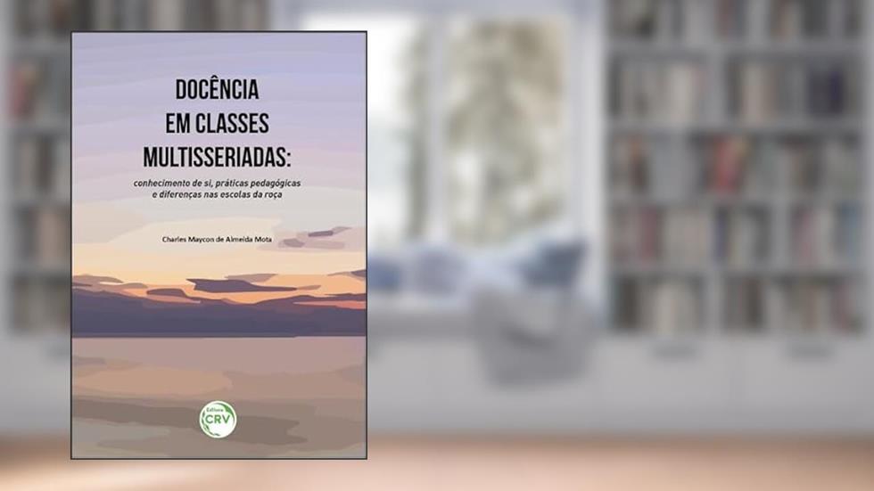 Docência em classes multisseriadas: conhecimento de si, práticas pedagógicas e diferenças nas escolas da roça, do autor Charles Maycon de Almeida Mota