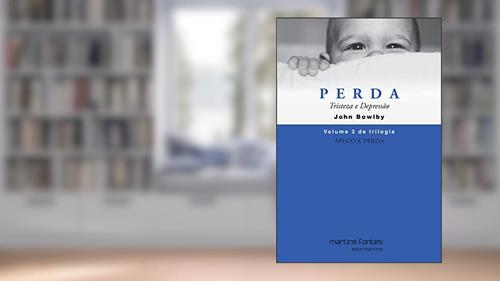 Capa de Apego e perda 3 - Perda tristeza e depressão (reimpressão 2021), do autor John Bowlby