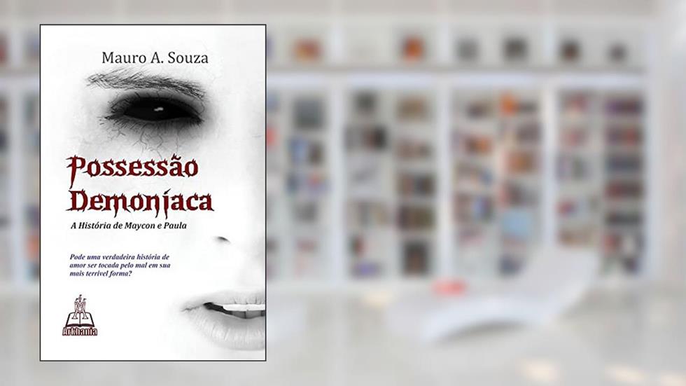 Possessão Demoníaca - a história de Maycon e Paula, do autor Mauro A. Souza